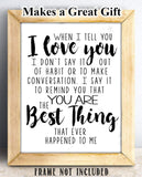 When I Tell You I Love You - 11x14 Unframed Typography Art Print - Great Gift Under $15 For Your Significant Other