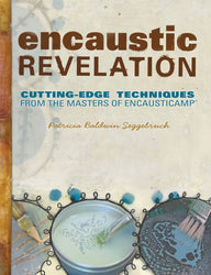 Encaustic Revelation: Cutting-Edge Techniques from the Masters of Encausticamp
