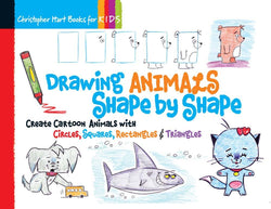 Drawing Animals Shape by Shape: Create Cartoon Animals with Circles, Squares, Rectangles & Triangles (Drawing Shape by Shape series)