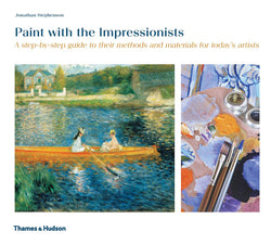 Paint with the Impressionists: A step-by-step guide to their methods and materials for today?s artists