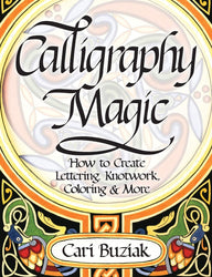 Interweave Press Calligraphy Magic: How to Create Lettering, Knotwork, Coloring and More