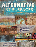 Alternative Art Surfaces: Mixed-Media Techniques for Painting on More Than 35 Different Surfaces