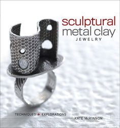 Sculptural Metal Clay Jewelry: Techniques and Explorations