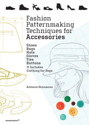 Fashion Patternmaking Techniques for Accessories: Shoes, Bags, Hats, Gloves, Ties, Buttons, and Dog Clothing