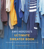 Amy Herzog's Ultimate Sweater Book: The Essential Guide for Adventurous Knitters