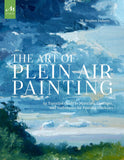 The Art of Plein Air Painting: An Essential Guide to Materials, Concepts, and Techniques for Painting Outdoors