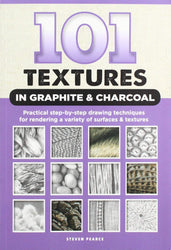 101 Textures in Graphite & Charcoal: Practical step-by-step drawing techniques for rendering a variety of surfaces & textures