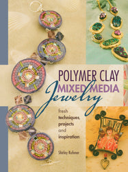 Polymer Clay Mixed Media Jewelry: Fresh Techniques, Projects and Inspiration