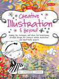 Creative Illustration & Beyond: Inspiring tips, techniques, and ideas for transforming doodled designs into whimsical artistic illustrations and mixed-media projects (Creative...and Beyond)