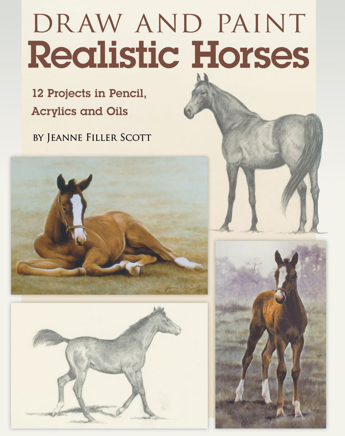 Draw and Paint Realistic Horses: Projects in Pencil, Acrylics and Oills