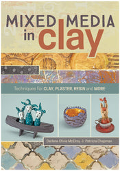 Mixed Media In Clay: Techniques for Paper Clay, Plaster, Resin and More