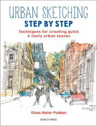 Urban Sketching Step by Step: Techniques for creating quick & lively urban scenes