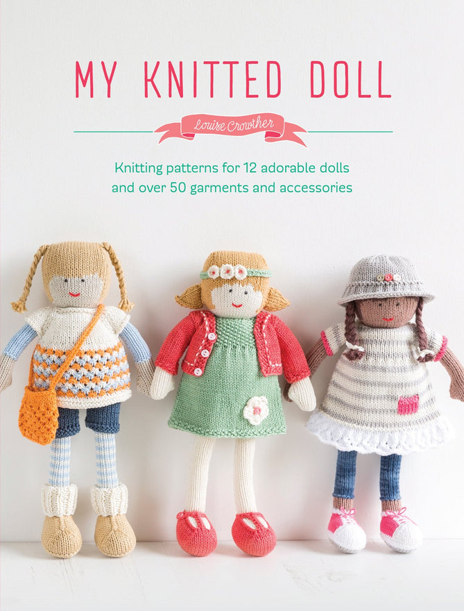 My Knitted Doll: Knitting Patterns for 12 Adorable Dolls and Over 50 Garments and Accessories