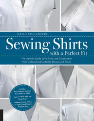Sewing Shirts with a Perfect Fit:The Ultimate Guide to Fit, Style, and Construction from Collared and Cuffed to Blouses and Tunics