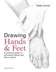 Drawing Hands & Feet: A practical guide to portraying hands and feet in pencil