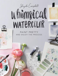 Whimsical Watercolor: Paint Pretty & Enjoy the Process