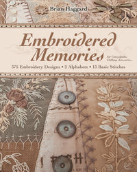Embroidered Memories: 375 Embroidery Designs • 2 Alphabets • 13 Basic Stitches • For Crazy Quilts, Clothing, Accessories...