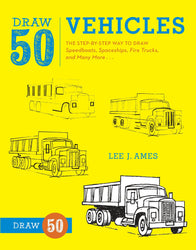 Draw 50 Vehicles: The Step-by-Step Way to Draw Speedboats, Spaceships, Fire Trucks, and Many More...