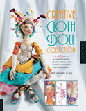 Creative Cloth Doll Collection: A Complete Guide to Creating Figures, Faces, Clothing, Accessories, and Embellishments