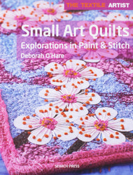 Textile Artist: Small Art Quilts: Explorations in Paint & Stitch (The Textile Artist)