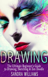 Drawing: The Ultimate Beginner's Guide to Drawing, Sketching, and Zen Doodle