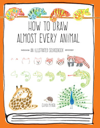 How to Draw Almost Every Animal: An Illustrated Sourcebook (Almost Everything)