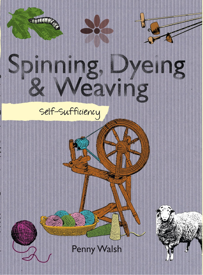 Self-Sufficiency Spinning, Dyeing and Weaving