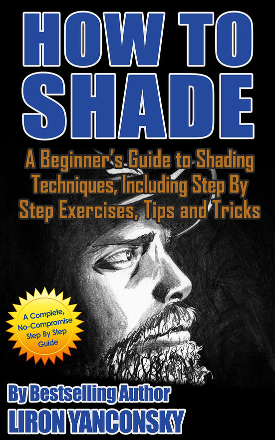 How to Shade: A Beginner's Guide to Shading Techniques, Including Step By Step Exercises, Tips & Tricks