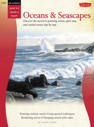 Oil & Acrylic: Oceans & Seascapes: Discover the secrets to painting waves, open seas, and coastal scenes step by step (How to Draw & Paint)