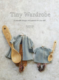 Tiny Wardrobe: 12 Adorable Designs and Patterns for Your Doll