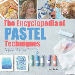 Encyclopedia of Pastel Techniques, The: A Unique Visual Directory of Pastel Painting Techniques, With Guidance On How To Use Them