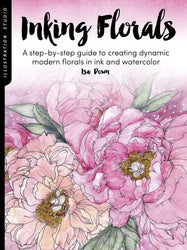 Illustration Studio: Inking Florals: A step-by-step guide to creating dynamic modern florals  in ink and watercolor