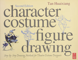 Character Costume Figure Drawing, Second Edition: Step-by-Step Drawing Methods for Theatre Costume Designers