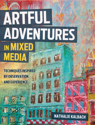 Artful Adventures in Mixed Media: Techniques Inspired by Observation and Experience