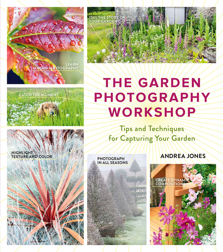 The Garden Photography Workshop: Expert Tips and Techniques for Capturing the Essence of Your Garden