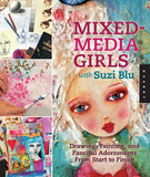 Mixed-Media Girls with Suzi Blu: Drawing, Painting, and Fanciful Adornments from Start to Finish